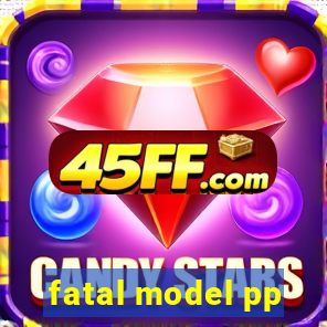 fatal model pp